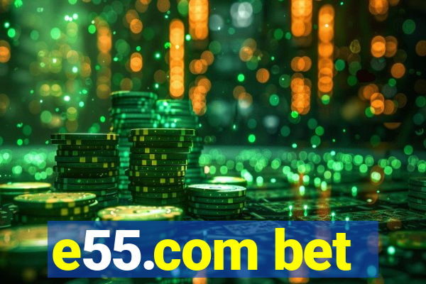 e55.com bet